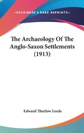 The Archaeology Of The Anglo-Saxon Settlements (1913)