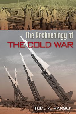 The Archaeology of the Cold War - Hanson, Todd A