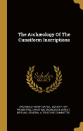 The Archaeology Of The Cuneiform Inscriptions