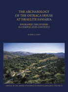 The Archaeology of the Ostraca House at Israelite Samaria: Epigraphic Discoveries in Complicated Contexts