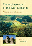 The Archaeology of the West Midlands: A Framework for Research - Watt, Sarah (Editor)
