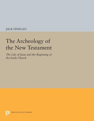 The Archeology of the New Testament: The Life of Jesus and the Beginning of the Early Church - Revised Edition - Finegan, Jack