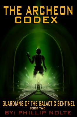 The Archeon Codex: Guardians of the Galactic Sentinel Book 2 - Nolte, Phillip