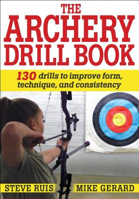 The Archery Drill Book - Ruis, Steve, and Gerard, Mike