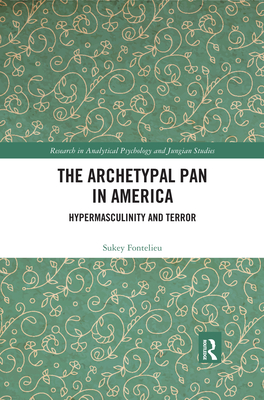 The Archetypal Pan in America: Hypermasculinity and Terror - Fontelieu, Sukey