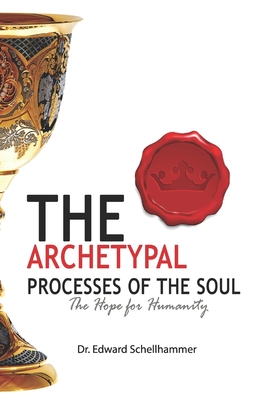 The Archetypal Processes of The Soul - Schellhammer, Edward