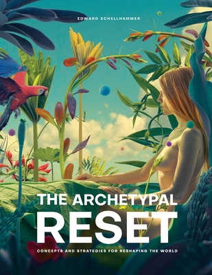 The Archetypal Reset - Schellhammer, Edward