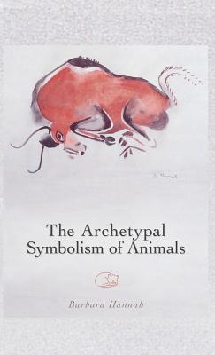 The Archetypal Symbolism of Animals: Lectures Given at the C.G. Jung Institute, Zurich, 1954-1958 - Hannah, Barbara, and Eldred, David / Kennedy-Xypolitas Emman (Editor)