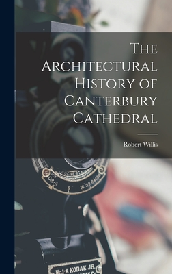 The Architectural History of Canterbury Cathedral - Willis, Robert