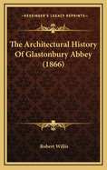 The Architectural History of Glastonbury Abbey (1866)