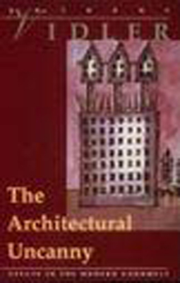The Architectural Uncanny: Essays in the Modern Unhomely - Vidler, Anthony