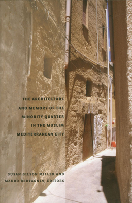 The Architecture and Memory of the Minority Quarter in the Muslim Mediterranean City - Miller, Susan Gilson (Editor), and Bertagnin, Mauro (Editor), and Gottreich, Emily R (Contributions by)