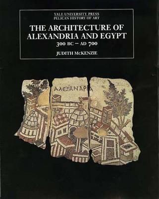 The Architecture of Alexandria and Egypt 300 B.C.--A.D. 700 - McKenzie, Judith
