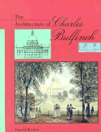 The Architecture of Charles Bulfinch: Enlarged Edition - Kirker, Harold