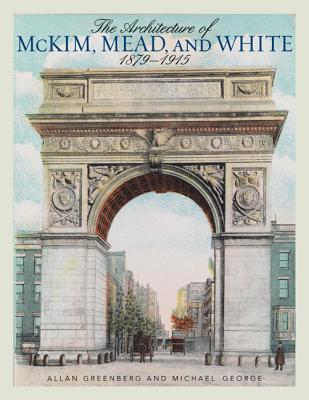 The Architecture of McKim, Mead, and White: 1879-1915 - Greenberg, Allan, and George, Michael
