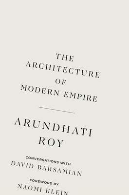 The Architecture of Modern Empire: Conversations with David Barsamian - Roy, Arundhati, and Barsamian, David (Editor)