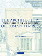 The Architecture of Roman Temples: The Republic to the Middle Empire