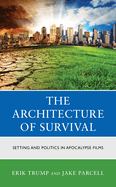 The Architecture of Survival: Setting and Politics in Apocalypse Films