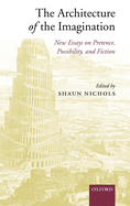 The Architecture of the Imagination: New Essays on Pretence, Possibility, and Fiction