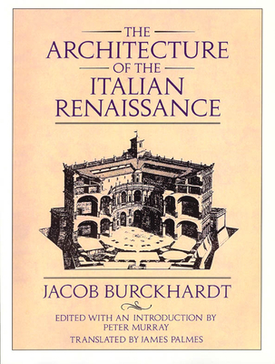The Architecture of the Italian Renaissance - Burckhardt, Jacob, and Murray, Peter (Editor), and Palmes, James (Translated by)
