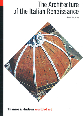 The Architecture of the Italian Renaissance - Murray, Peter