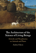 The Architecture of the Science of Living Beings: Aristotle and Theophrastus on Animals and Plants