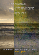 The Archival Impermanence Project: Film Restoration Poetics, Case Studies, and Histories