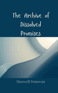 The Archive of Dissolved Promises