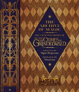 The Archive of Magic: the Film Wizardry of Fantastic Beasts: The Crimes of Grindelwald