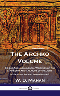 The Archko Volume: Or the Archaeological Writings of the Sanhedrim and Talmuds of the Jews (Intra Secus, Ancient Jewish History)