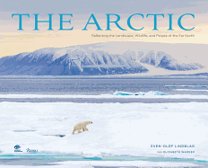 The Arctic: Capturing the Majestic Scenery, Wildlife, and Native Peoples of the Far North