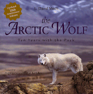 The Arctic Wolf: Ten Years with the Pack - Mech, L David, and Phillips, Michael K (Foreword by), and Caras, Roger A (Foreword by)