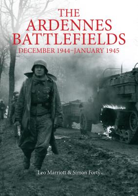 The Ardennes Battlefields: December 1944-January 1945 - Forty, Simon, and Marriott, Leo