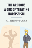 The Arduous Work Of Treating Narcissism: A Therapist's Guide: Narcissism Genetic