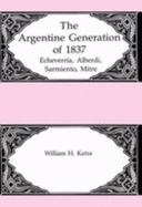 The Argentine Generation of 1837: Echeverria, Alberdi, Sarmiento, Mitre