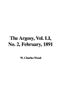 The Argosy, Vol. Li, No. 2, February, 1891 - Wood, W Charles (Editor)