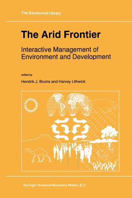 The Arid Frontier: Interactive Management of Environment and Development - Bruins, Hendrik J (Editor), and Lithwick, Harvey (Editor)