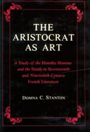 The Aristocrat as Art: A Study of the Honnte Homme and the Dandy in Seventeenth- And Nineteenth-Century Fiction