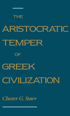 The Aristocratic Temper of Greek Civilization - Starr, Chester G