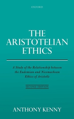 The Aristotelian Ethics: A Study of the Relationship between the Eudemian and Nicomachean Ethics of Aristotle - Kenny, Anthony