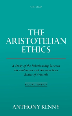 The Aristotelian Ethics: A Study of the Relationship between the Eudemian and Nicomachean Ethics of Aristotle - Kenny, Anthony