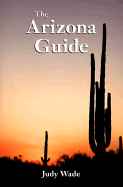 The Arizona Guide: The Definitive Guide to the Grand Canyon State