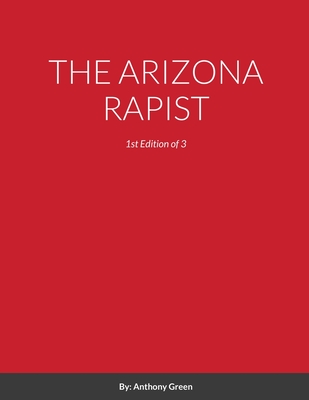 The Arizona Rapist - Green, Anthony