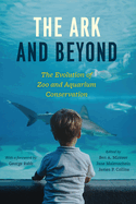 The Ark and Beyond: The Evolution of Zoo and Aquarium Conservation
