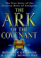 The Ark of the Covenant: The True Story of the Greatest Relic of Antiquity