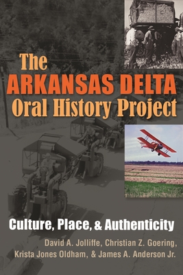 The Arkansas Delta Oral History Project: Culture, Place, and Authenticity - Jolliffe, David A, and Goering, Christian Z, and Anderson, James a