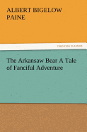 The Arkansaw Bear A Tale of Fanciful Adventure