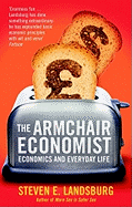 The Armchair Economist: Economics and Everyday Life