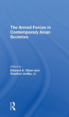 The Armed Forces in Contemporary Asian Societies - Olsen, Edward A, and Jurika, Stephen