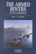 The Armed Rovers, Beauforts and Beaufighters Over the Mediterranean - Nesbit, Roy Conyers